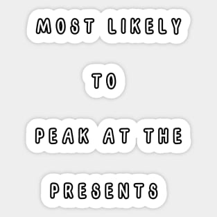 Most likely to  peak at the presents. Christmas Humor Sticker